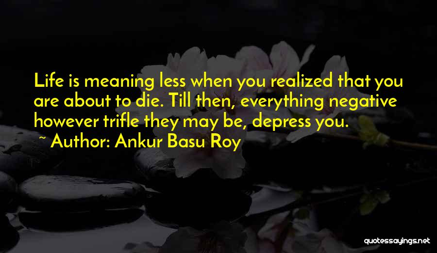 Ankur Basu Roy Quotes 1603941