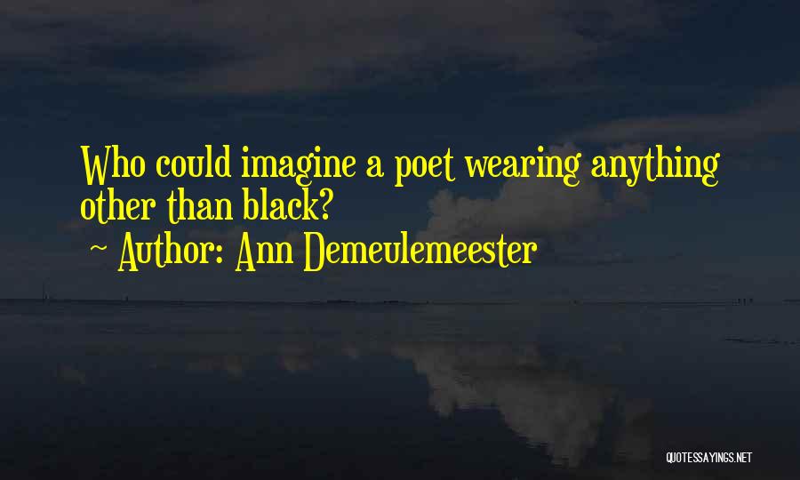 Ann Demeulemeester Quotes 757181