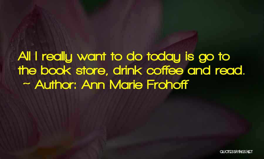 Ann Marie Frohoff Quotes 102303