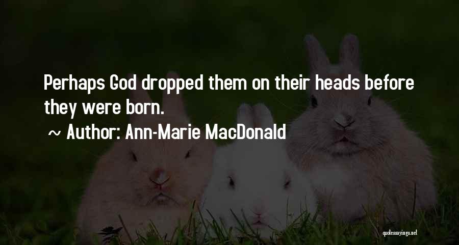Ann-Marie MacDonald Quotes 2111063