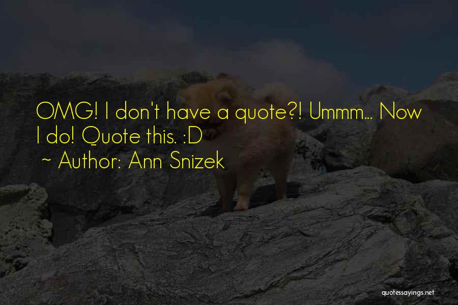 Ann Snizek Quotes 1000154