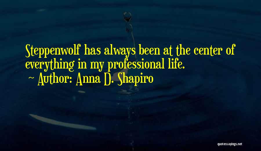 Anna D. Shapiro Quotes 1783618