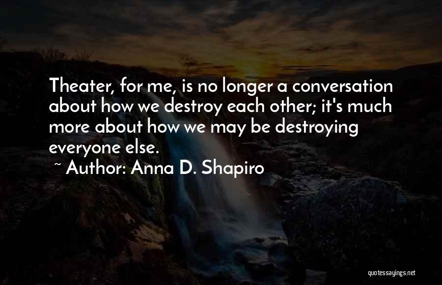 Anna D. Shapiro Quotes 327245