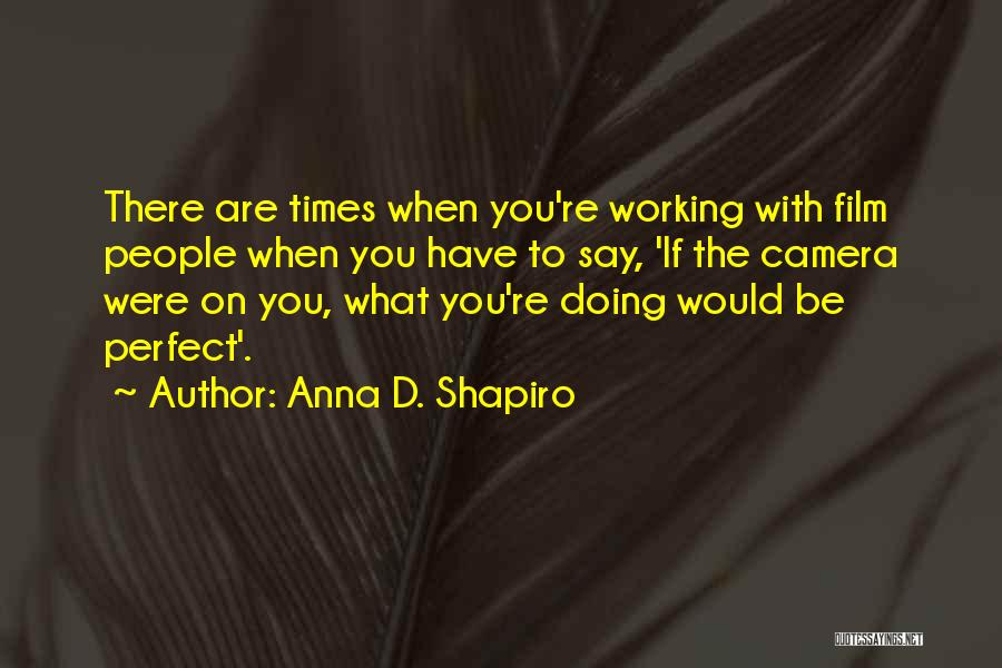 Anna D. Shapiro Quotes 710538