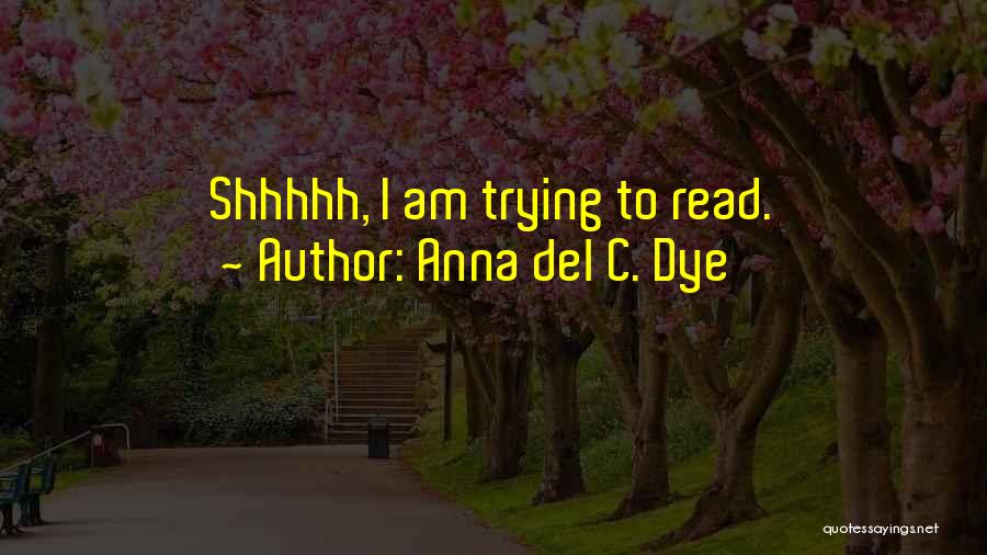 Anna Del C. Dye Quotes 1069150
