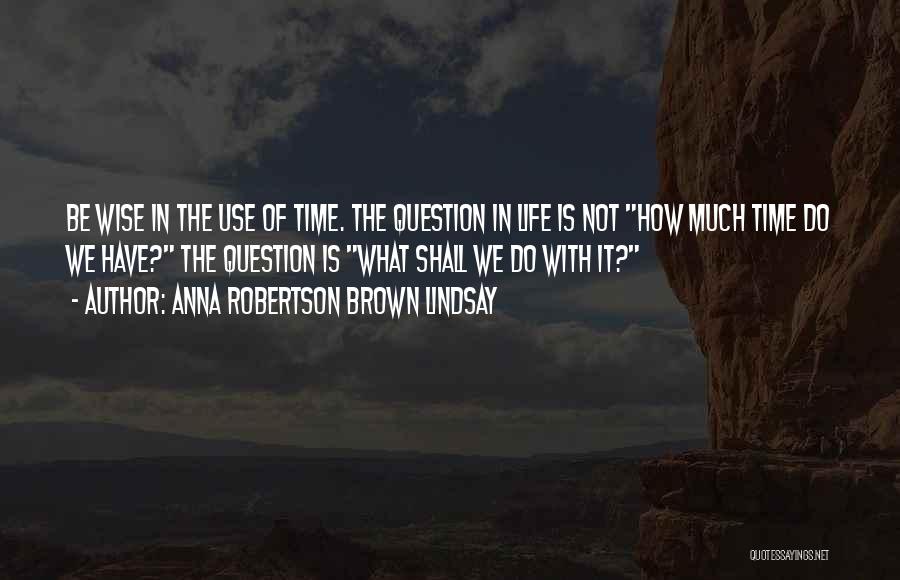 Anna Robertson Brown Lindsay Quotes 1785615