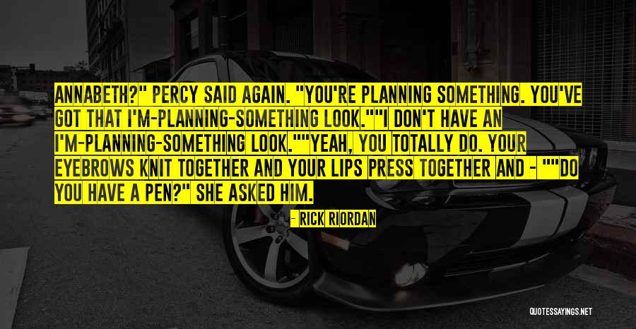 Annabeth Percy Jackson Quotes By Rick Riordan Annabeth Percy Jackson Quotes By Rick Riordan