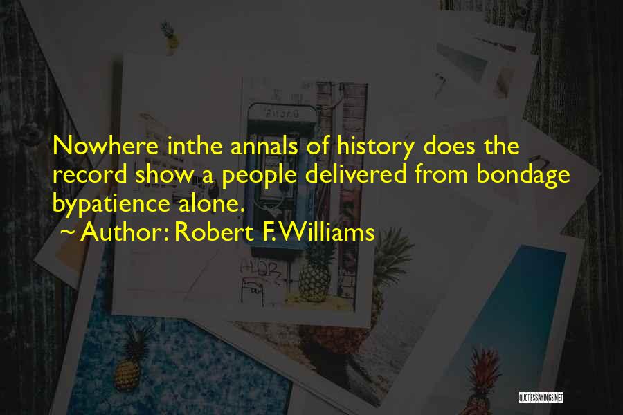 Annals Quotes By Robert F. Williams