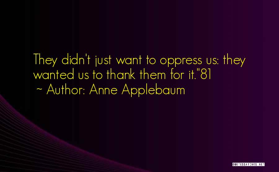 Anne Applebaum Quotes 515789