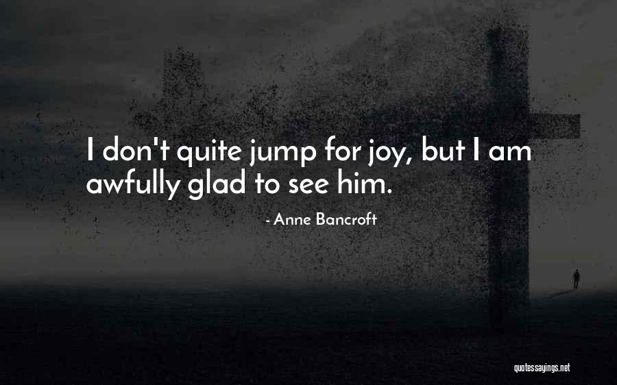 Anne Bancroft Quotes 459774