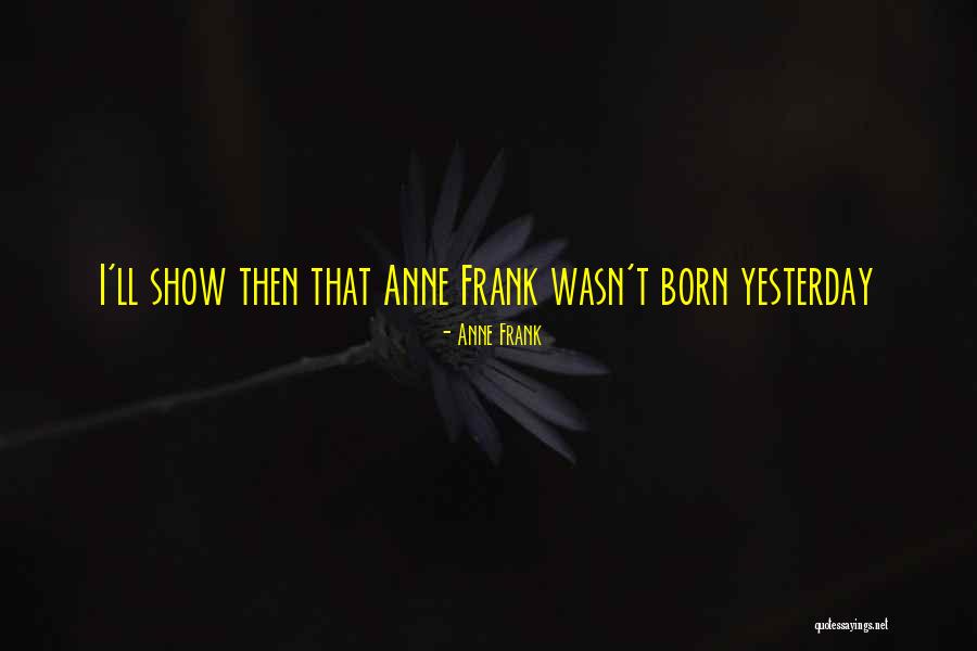 Anne Born Quotes By Anne Frank