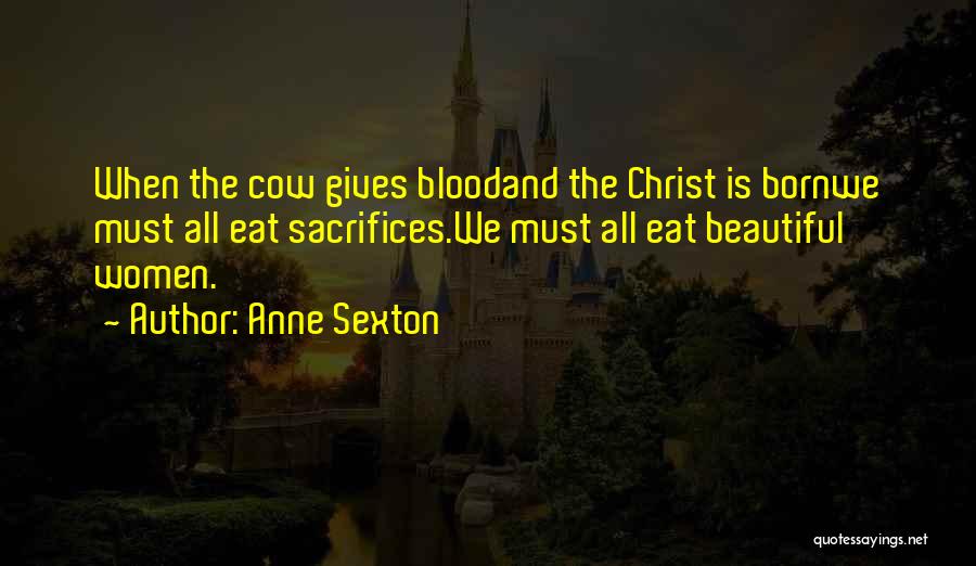 Anne Born Quotes By Anne Sexton