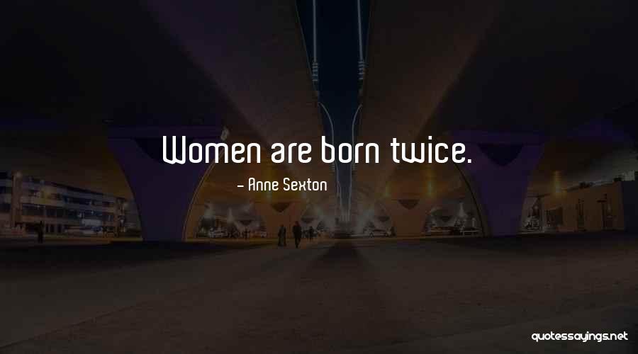 Anne Born Quotes By Anne Sexton