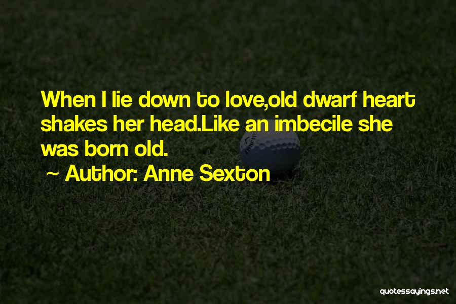 Anne Born Quotes By Anne Sexton