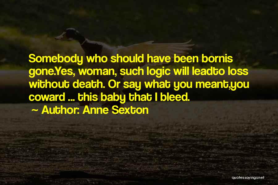 Anne Born Quotes By Anne Sexton