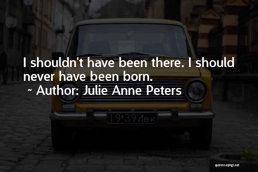 Anne Born Quotes By Julie Anne Peters