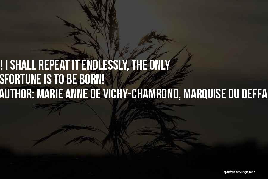 Anne Born Quotes By Marie Anne De Vichy-Chamrond, Marquise Du Deffand