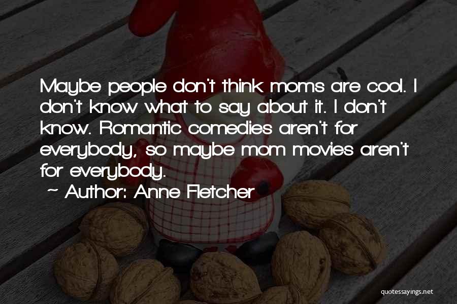 Anne Fletcher Quotes 936699