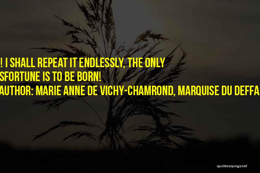 Anne Marie Quotes By Marie Anne De Vichy-Chamrond, Marquise Du Deffand