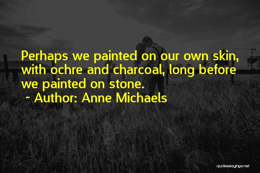 Anne Michaels Quotes 1009776