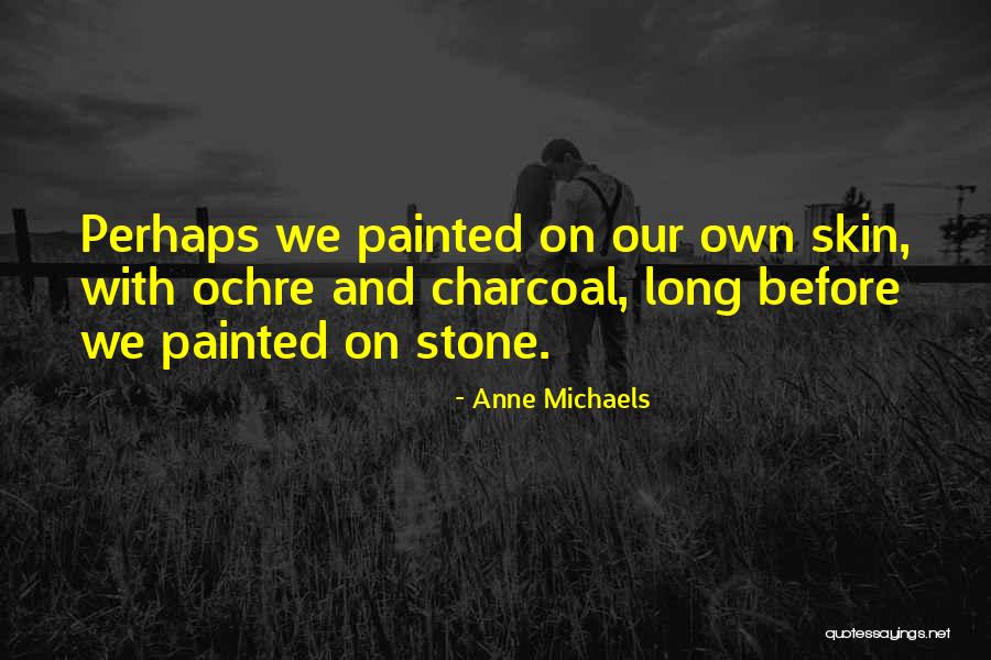 Anne Michaels Quotes 1009776