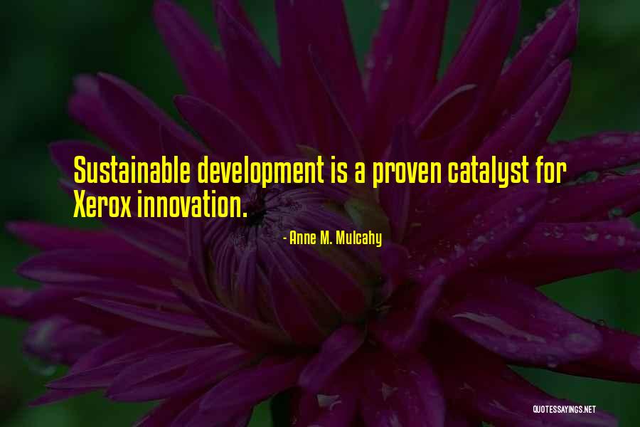 Anne Mulcahy Xerox Quotes By Anne M. Mulcahy Anne Mulcahy Xerox Quotes By Anne M. Mulcahy
