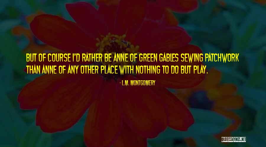 Anne Of Green Gables Quotes By L.M. Montgomery Anne Of Green Gables Quotes By L.M. Montgomery