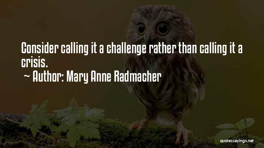 Anne Radmacher Quotes By Mary Anne Radmacher