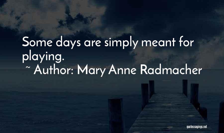 Anne Radmacher Quotes By Mary Anne Radmacher