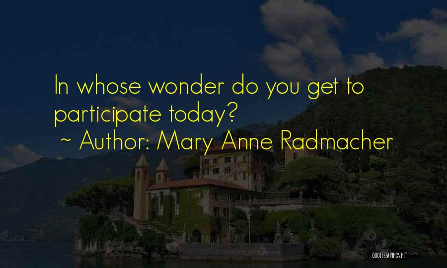 Anne Radmacher Quotes By Mary Anne Radmacher