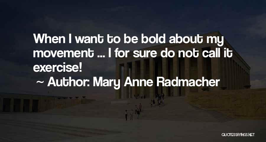 Anne Radmacher Quotes By Mary Anne Radmacher