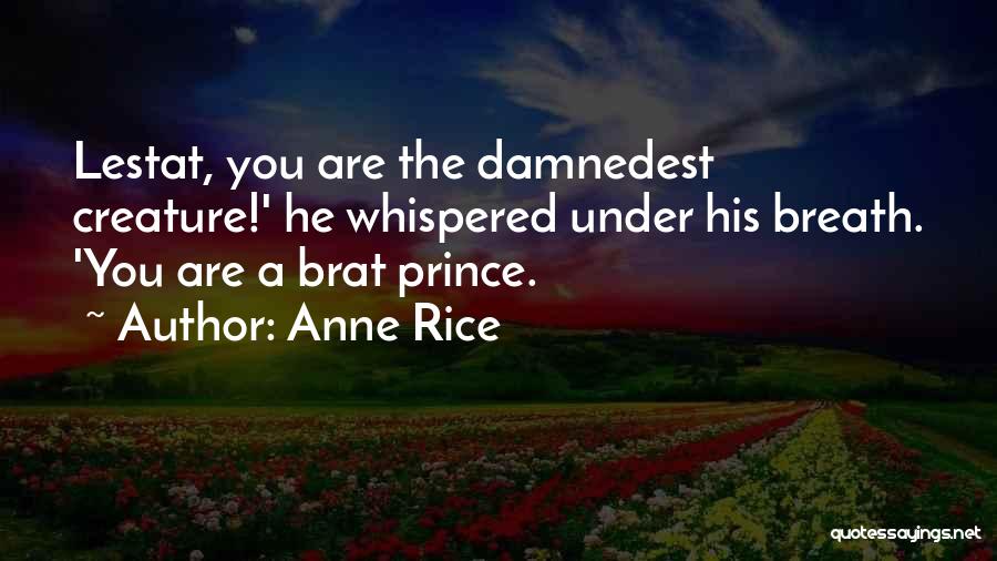 Anne Rice Lestat Quotes By Anne Rice