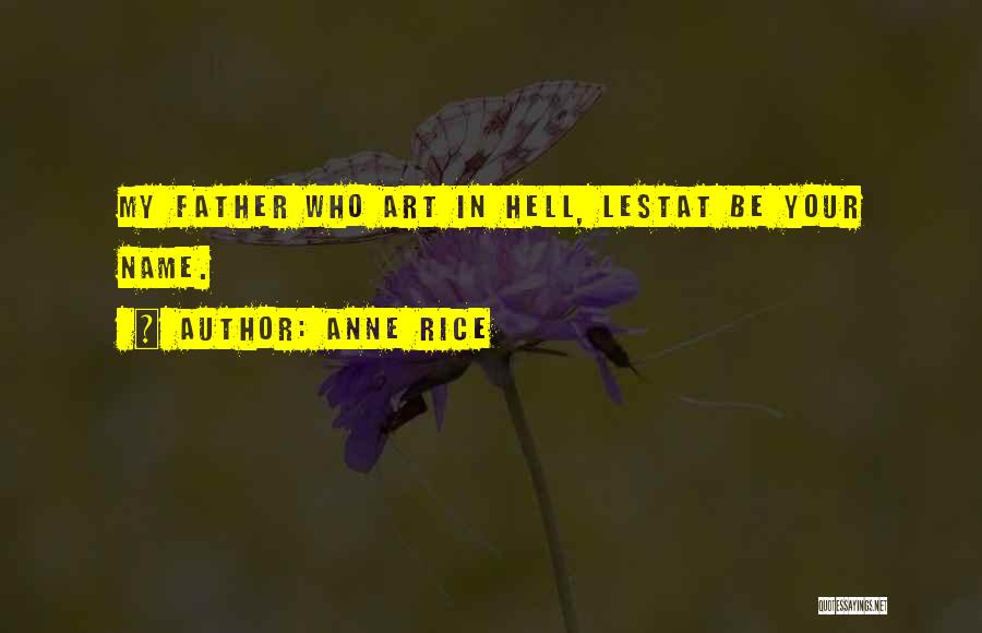 Anne Rice Lestat Quotes By Anne Rice