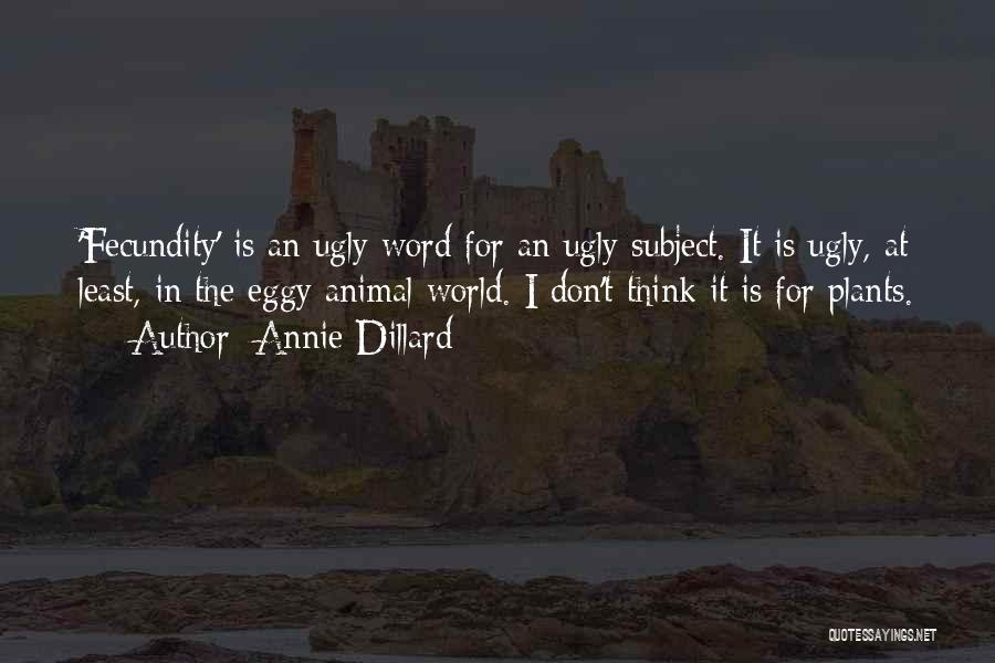 Annie Dillard Fecundity Quotes By Annie Dillard