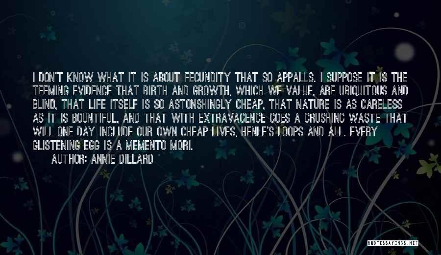 Annie Dillard Fecundity Quotes By Annie Dillard