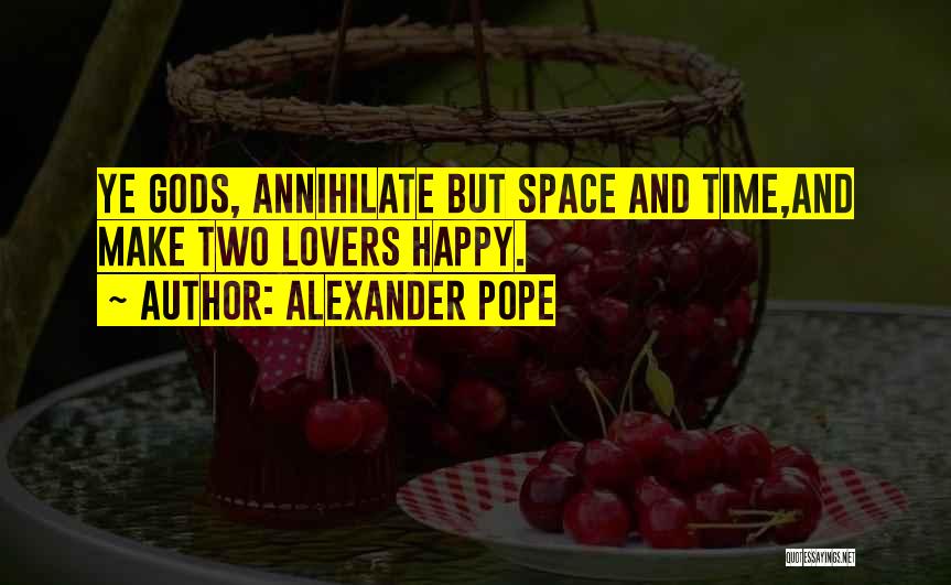 Annihilate Quotes By Alexander Pope