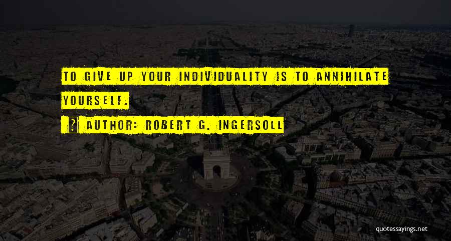 Annihilate Quotes By Robert G. Ingersoll