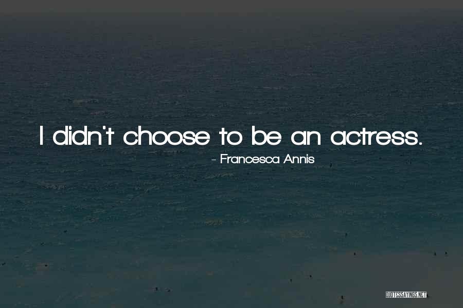 Annis Quotes By Francesca Annis Annis Quotes By Francesca Annis