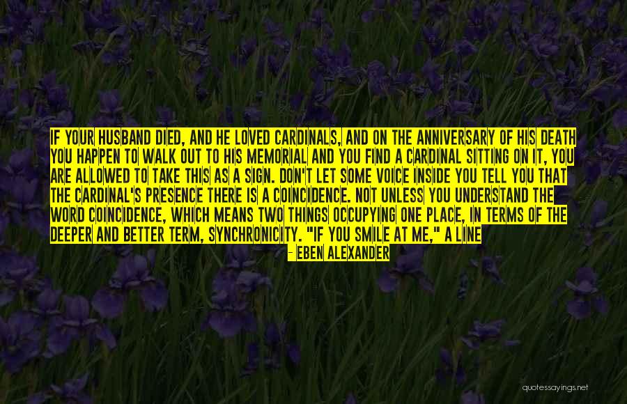 Anniversary Loved One Death Quotes By Eben Alexander Anniversary Loved One Death Quotes By Eben Alexander