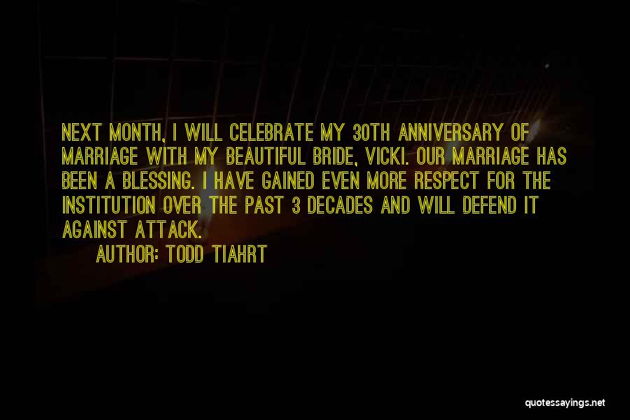 Anniversary Of Marriage Quotes By Todd Tiahrt