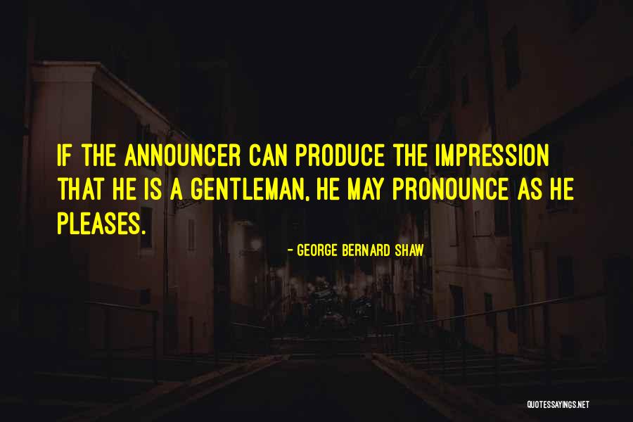 Announcer Quotes By George Bernard Shaw