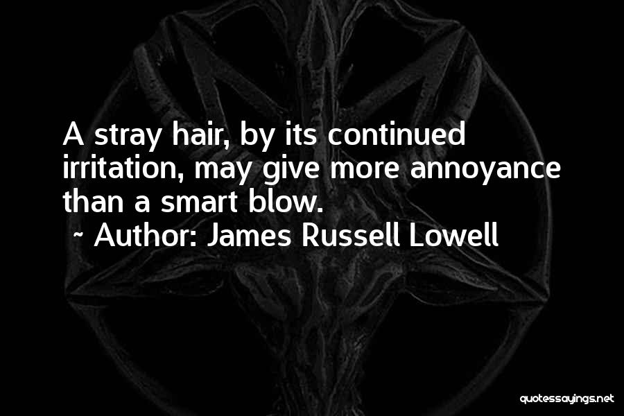 Annoyance Irritation Quotes By James Russell Lowell