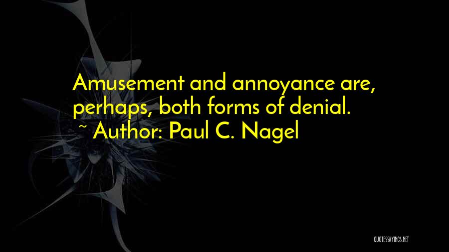 Annoyance Quotes By Paul C. Nagel