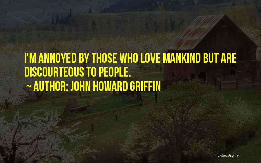 Annoyed But In Love Quotes By John Howard Griffin