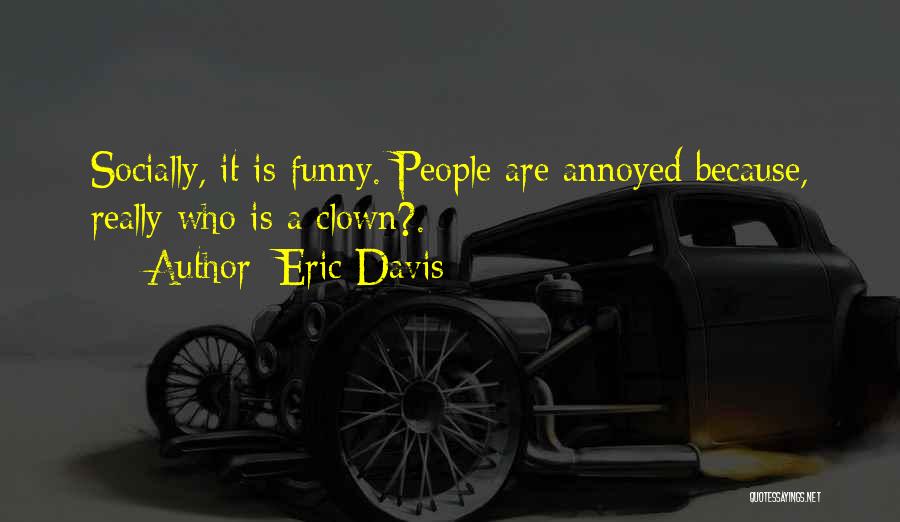 Annoyed Funny Quotes By Eric Davis