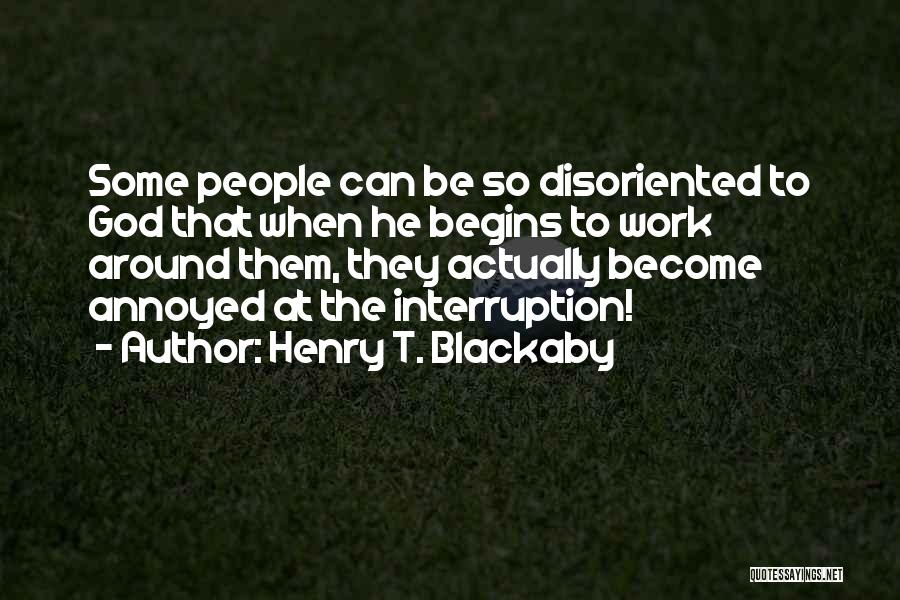 Annoyed Work Quotes By Henry T. Blackaby