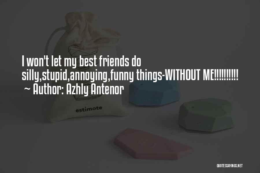 Annoying Best Friends Quotes By Azhly Antenor