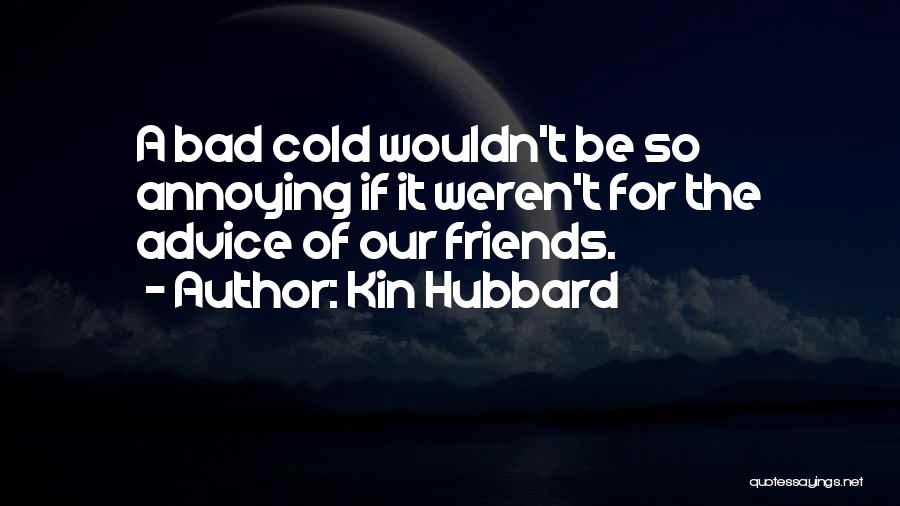 Annoying Best Friends Quotes By Kin Hubbard