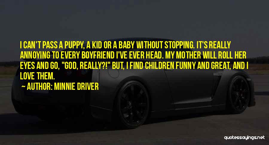 Annoying Love Quotes By Minnie Driver