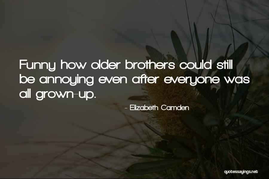Annoying Older Brothers Quotes By Elizabeth Camden Annoying Older Brothers Quotes By Elizabeth Camden